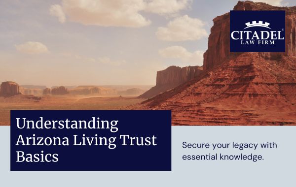 Arizona Living Trust Essentials Your Guide to Easy Estate Planning