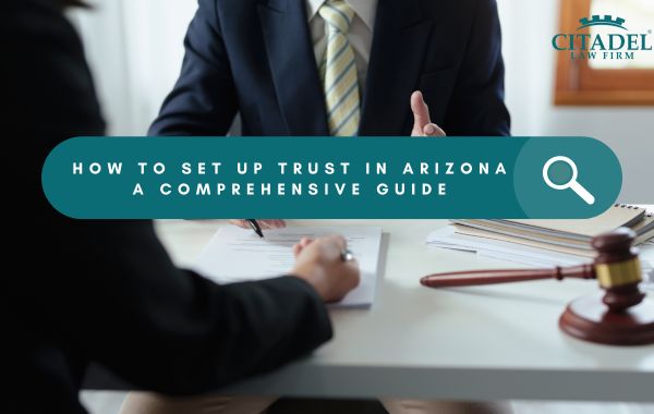 How to Set Up Trust in Arizona - A Comprehensive Guide