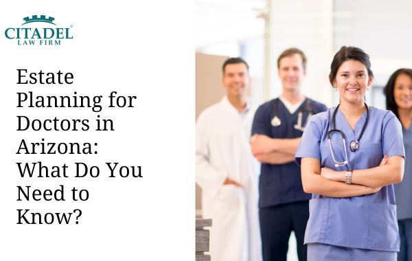 Estate Planning for Doctors in Arizona What Do You Need to Know