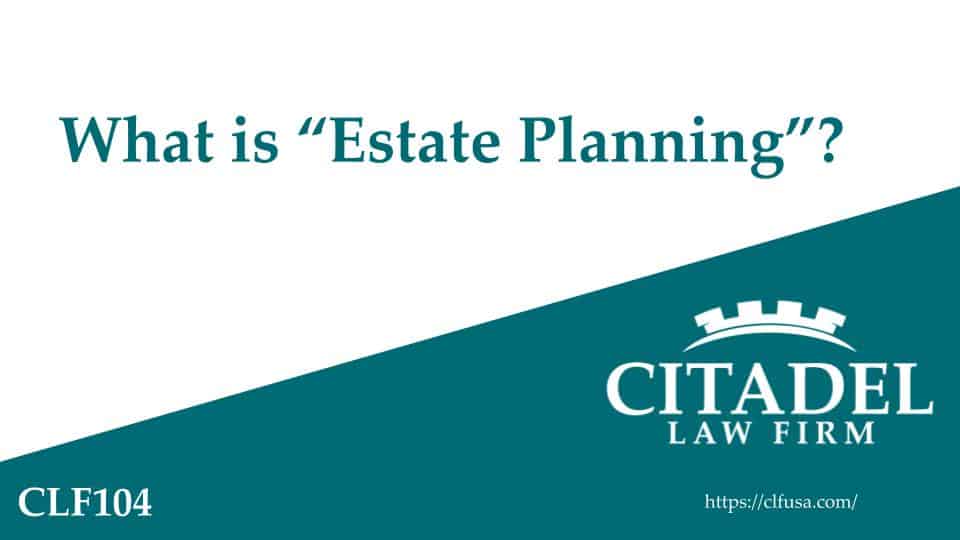 Citadel Law Firm - What is "Estate Planning"? video Thumbnail